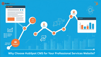Why Choose HubSpot CMS for Your Professional Services Website